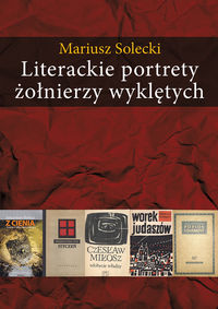 Literackie portrety żołnierzy wyklętych - Mariusz Solecki - książka