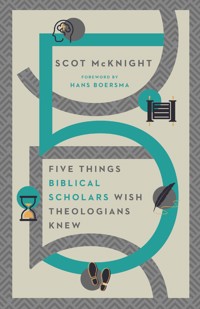 Five Things Biblical Scholars Wish Theologians Knew - Scot McKnight - ebook