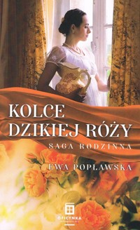 Kolce dzikiej róży - Ewa Popławska - ebook + audiobook + książka