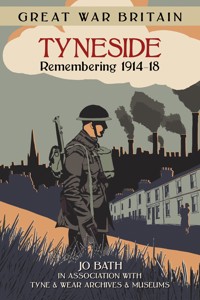 Great War Britain Tyneside: Remembering 1914-18 - Jo Bath - ebook