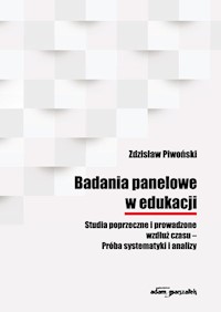 Badania panelowe w edukacji Studia poprzeczne i prowadzone wzdłuż czasu-Próba systematyki i analizy - Piwoński Zdzisław - książka