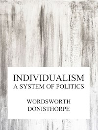 Individualism, a system of politics - Wordsworth Donisthorpe - ebook
