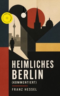 Heimliches Berlin (Kommentiert) - Franz Hessel - ebook