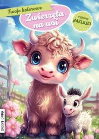 Twoje kolorowe Zwierzęta na wsi - zbiorowa praca - książka