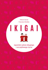 Ikigai. Japoński sekret długiego i szczęśliwego życia - Francesc Miralles, Hector Garcia - książka