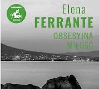 Obsesyjna miłość - Elena Ferrante - audiobook + książka