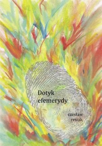 Dotyk efemerydy - Resiak Czesław - książka