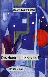 Die dunkle Jahreszeit - Beate Kohlschütter - ebook