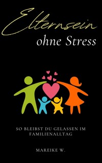 Elternsein ohne Stress - Mareike W. - ebook