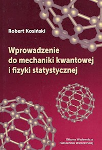 Wprowadzenie do mechaniki kwantowej i fizyki statystycznej - Kosiński Robert - książka
