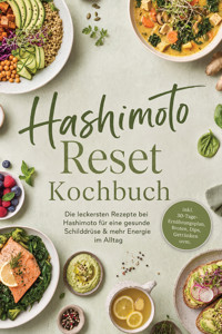 Hashimoto Reset Kochbuch: Die leckersten Rezepte bei Hashimoto für eine gesunde Schilddrüse & mehr Energie im Alltag – inkl. 30-Tage-Ernährungsplan, Broten, Dips, Getränken uvm. - Alina Wiesner - ebook