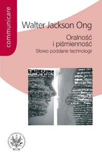 Oralność i piśmienność Słowo poddane technologii - Ong Walter Jackson - książka