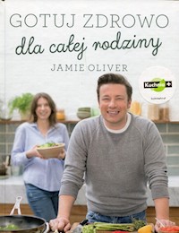 Gotuj zdrowo dla całej rodziny - Oliver Jamie - książka