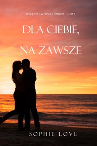 Dla ciebie. Na zawsze (Pensjonat w Sunset Harbor—Tom 7) - Sophie Love - ebook