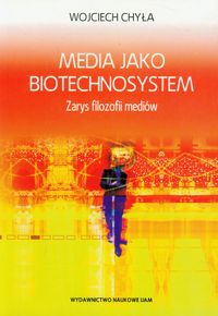 Media jako biotechnosystem - Chyła Wojciech - książka