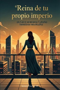Reina de tu propio imperio - Equipo Institute of Your Best Self - ebook