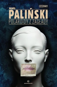 Polaroidy z zagłady - Paliński Paweł - ebook + książka