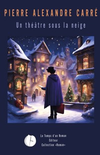 Un théâtre sous la neige - Pierre Alexandre Carré - ebook