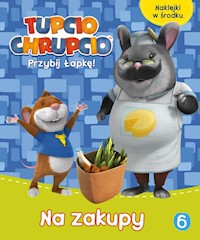 Tupcio Chrupcio Przybij łapkę! Tom 6 Na zakupy -  - książka