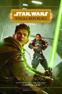 Star Wars Wielka Republika. W ciemność - Claudia Gray - książka