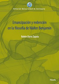 Emancipación y redención en la filosofía de Walter Benjamin - Rubén Darío Zapata Yepes - ebook