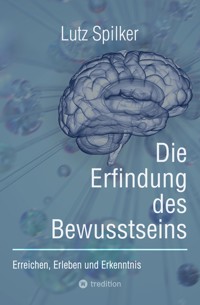 Die Erfindung des Bewusstseins - Lutz Spilker - ebook