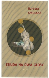 Etiuda na dwa głosy - Smulska Barbara - książka