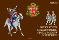 Barwa wojska Rzeczypospolitej Obojga Narodów w XVIII wieku - Jan Czop - książka