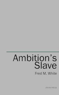 Ambition's Slave - Fred M White - ebook