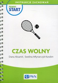Pewny start Instrukcje zachowań Czas wolny - Aksamit Diana, Młynarczyk-Karabin Ewelina - książka