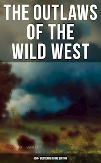 The Outlaws of the Wild West: 150+ Westerns in One Edition - Grey Zane - ebook