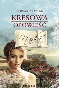 Kresowa opowieść. Tom III Nadia - Edward Łysiak - ebook