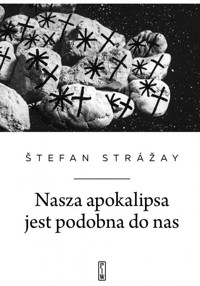 Nasza apokalipsa jest podobna do nas - Strážay Štefan - ebook + książka