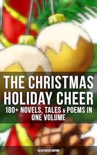 The Christmas Holiday Cheer: 180+ Novels, Tales & Poems in One Volume (Illustrated Edition) - Dickens Charles - ebook
