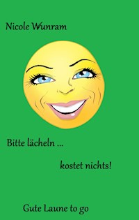 Bitte lächeln ... kostet nichts! - Nicole Wunram - ebook