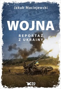 Wojna. Reportaż z Ukrainy - Jakub Maciejewski - książka