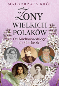 Żony wielkich Polaków Od Kochanowskiego do Moniuszki - Małgorzata Król - książka