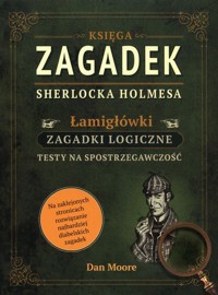 Księga zagadek Sherlocka Holmesa Łamigłówki - Moore Dan - książka