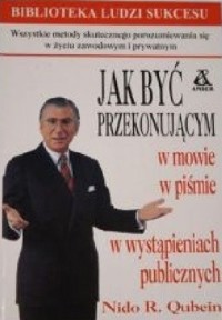 Jak być przekonującym w mowie i piśmie w wystąpieniach publicznych - Nido R. Qubein - ebook