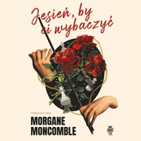 Jesień, by Ci wybaczyć - Morgane Moncomble - ebook + audiobook + książka