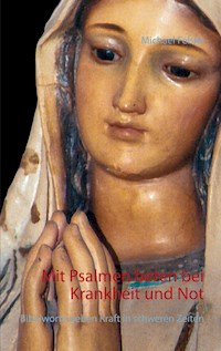 Mit Psalmen beten bei Krankheit und Not - Michael Felske - ebook