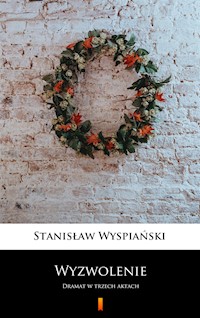 Wyzwolenie. Dramat w trzech aktach - Wyspiański Stanisław - ebook