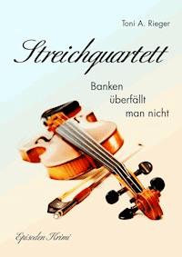 Streichquartett - Toni A. Rieger - ebook
