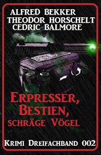 Krimi Dreifachband 002: Erpresser, Bestien, schräge Vögel - Alfred Bekker - ebook