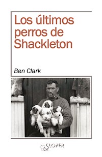 Los últimos perros de Shackleton - Ben Clark - ebook