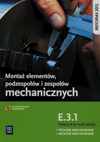 Montaż elementów podzespołów i zespołów mechanicznych E.3.1. Podręcznik do nauki zawodu technik mechatronik monter mechatronik - Sierny Stanisław - książka