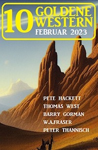 10 Goldene Western Februar 2023 - Pete Hackett - ebook