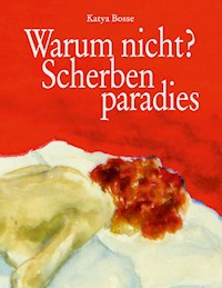 Warum nicht? Scherbenparadies - Katya Bosse - ebook
