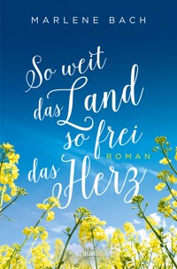 So weit das Land, so frei das Herz - Marlene Bach - ebook