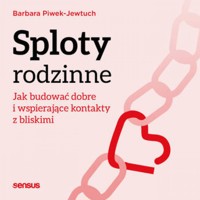 Sploty rodzinne. Jak budować dobre i wspierające kontakty z bliskimi - Piwek-Jewtuch Barbara - audiobook